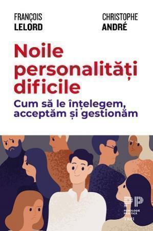 Noile personalități dificile. Cum să le înțelegem, acceptăm și gestionăm