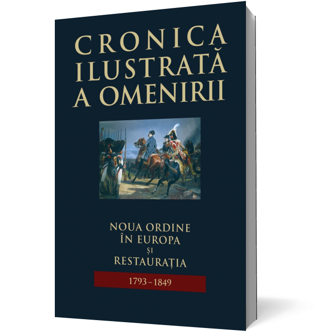 Cronica ilustrată a omenirii. Noua ordine în Europa și Restaurația (1793-1849) (vol 8)