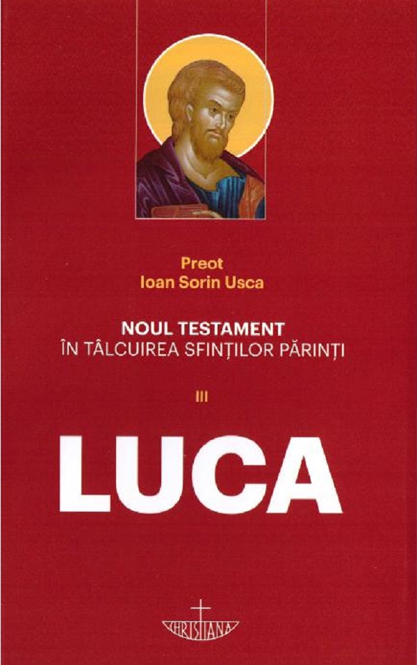 Noul Testament in talcuirea Sfintilor Parinti. Luca