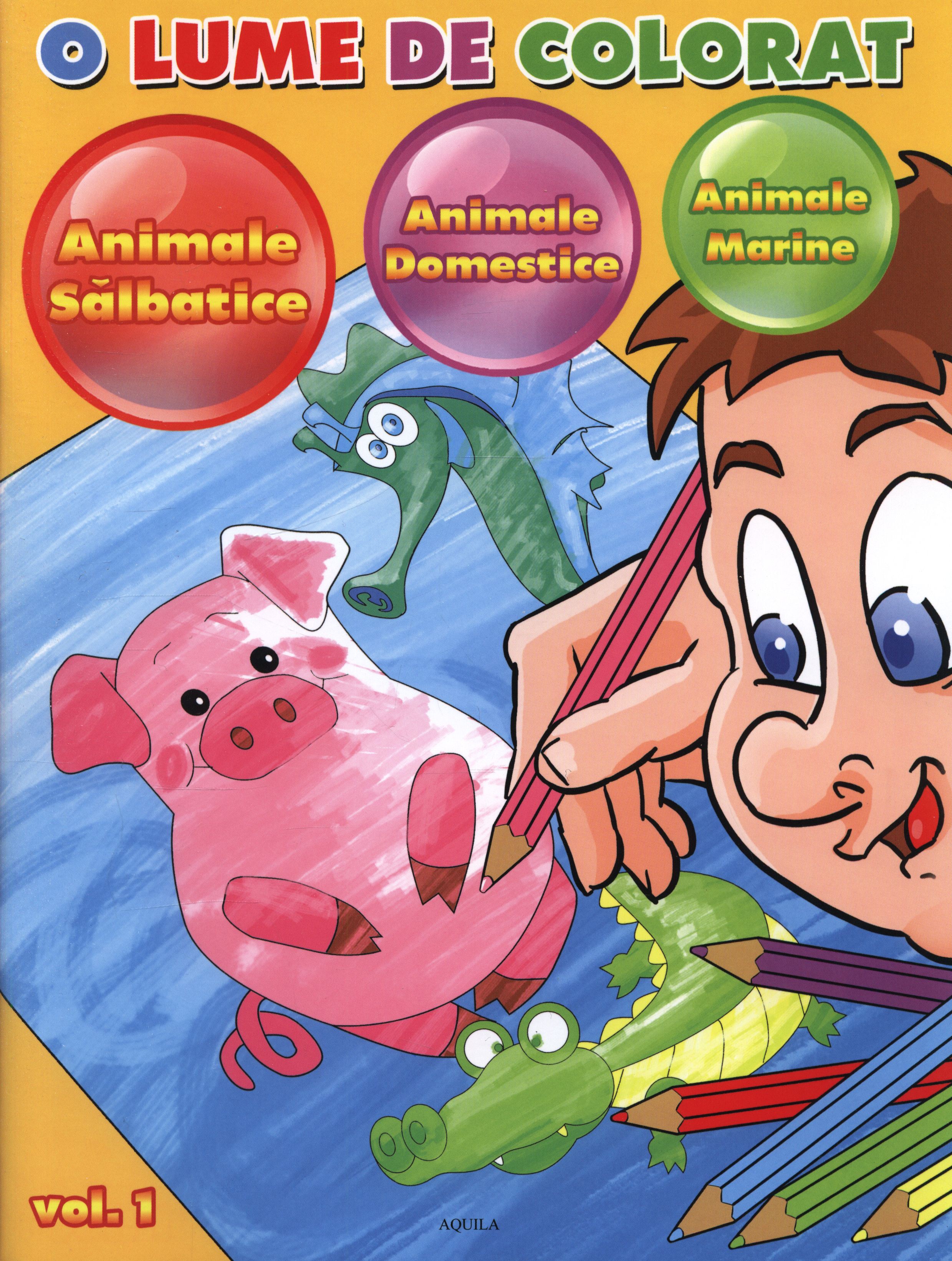 O lume de colorat. Vol. 1 - Animale salbatice. Animale domestice. Animale marine