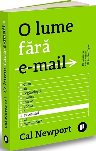 O lume fără email. Cum să regândești munca într-o epocă a excesului de comunicare