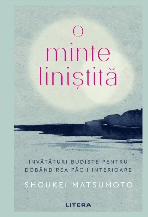 O minte liniștită. Învățături budiste pentru dobândirea păcii interioare