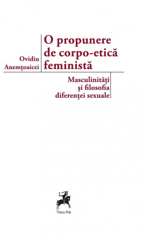 O propunere de corpo-etica feminista: masculinitati si filosofia diferentei sexuale