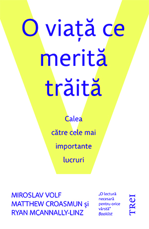 O viaţă ce merită trăită. Calea către cele mai importante lucruri