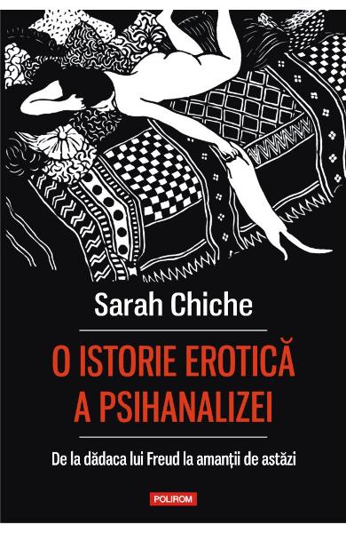 O istorie erotica a psihanalizei. De la dadaca lui Freud la amantii de astazi