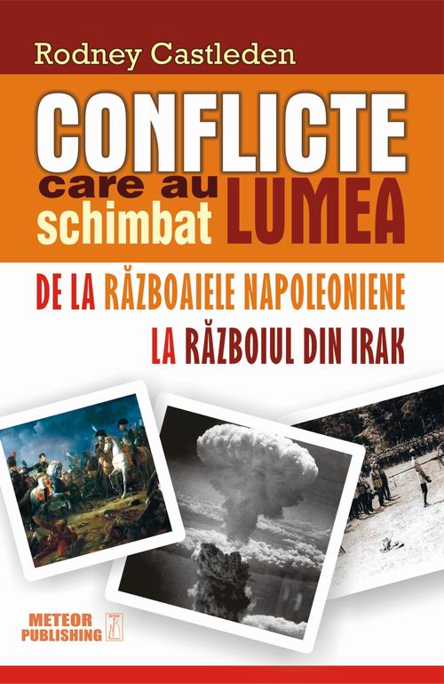 Conflicte care au schimbat lumea. Vol. II - De la Războaiele Napoleoniene la Războiul din Irak