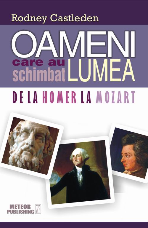 Oameni care au schimbat lumea. Vol. I - De la Homer la Mozart