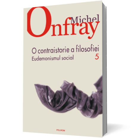 O contraistorie a filosofiei. Vol. V. Eudemonismul social