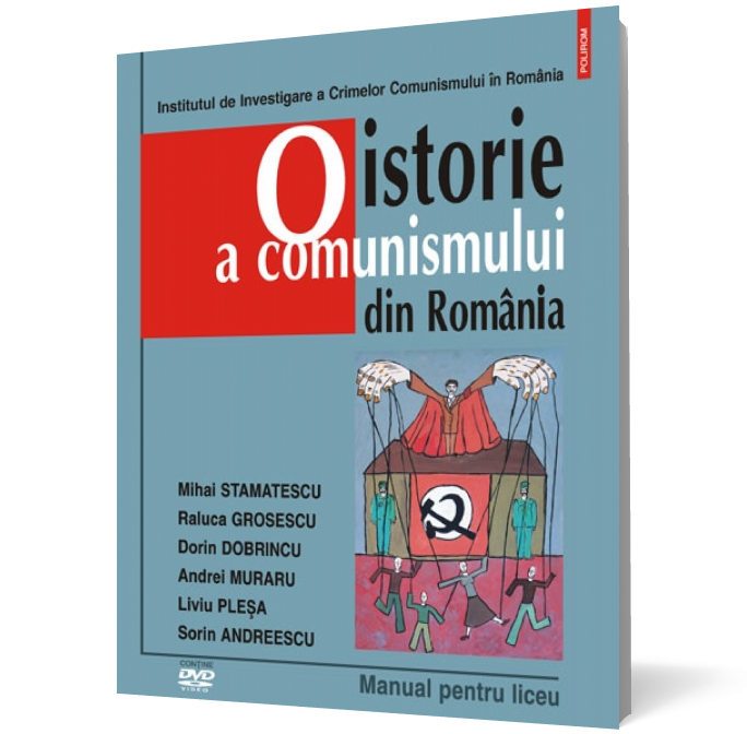 O istorie a comunismului din România. Manual pentru liceu. Conţine DVD