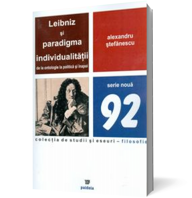 Leibniz si paradigma individualitatii de la ontologie la politica si inapoi