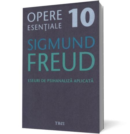 Opere esenţiale, vol. 10 – Eseuri de psihanaliză aplicată