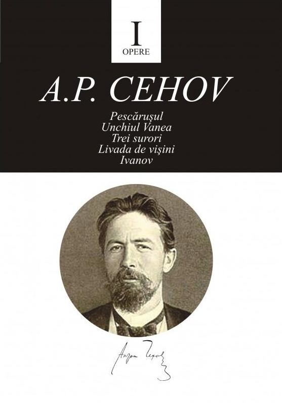 Opere I. Pescărușul, Unchiul Vanea, Trei surori, Livada de vișini, Ivanov