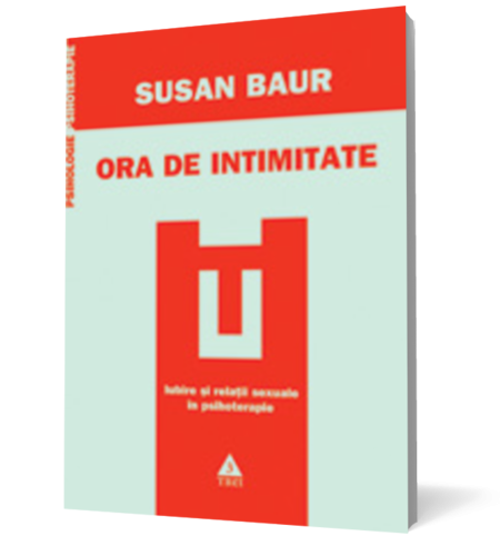 Ora de intimitate. Iubire şi relaţii sexuale în psihoterapie