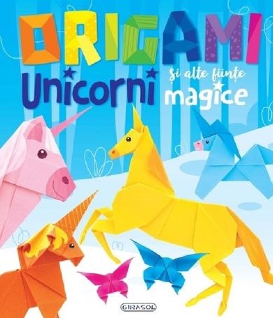 Origami. Unicorni si alte fiinte magice