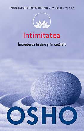 Osho. Intimitatea. Increderea in sine si in celalalt (vol. 13)