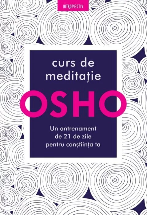 Curs de meditatie: Un antrenament de 21 de zile pentru constiinta ta