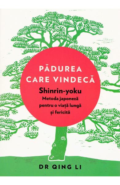 Padurea care vindeca. Shinrin-yoku: metoda japoneza pentru o viata lunga