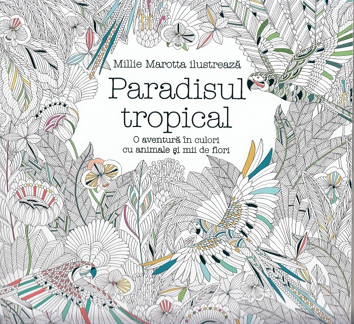 Paradisul tropical. O aventura in culori cu animale si mii de flori