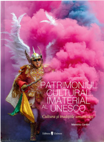 Patrimoniul Cultural Imaterial al UNESCO. Cultura si traditiile umanitatii