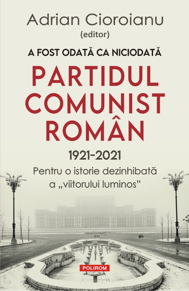 A fost odată ca niciodată. Partidul Comunist Român (1921-2021)