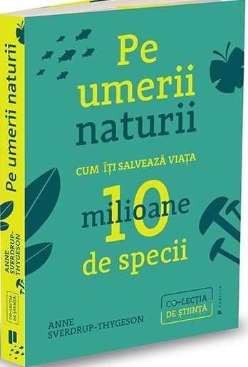 Pe umerii naturii. Cum îți salvează viața zece milioane de specii