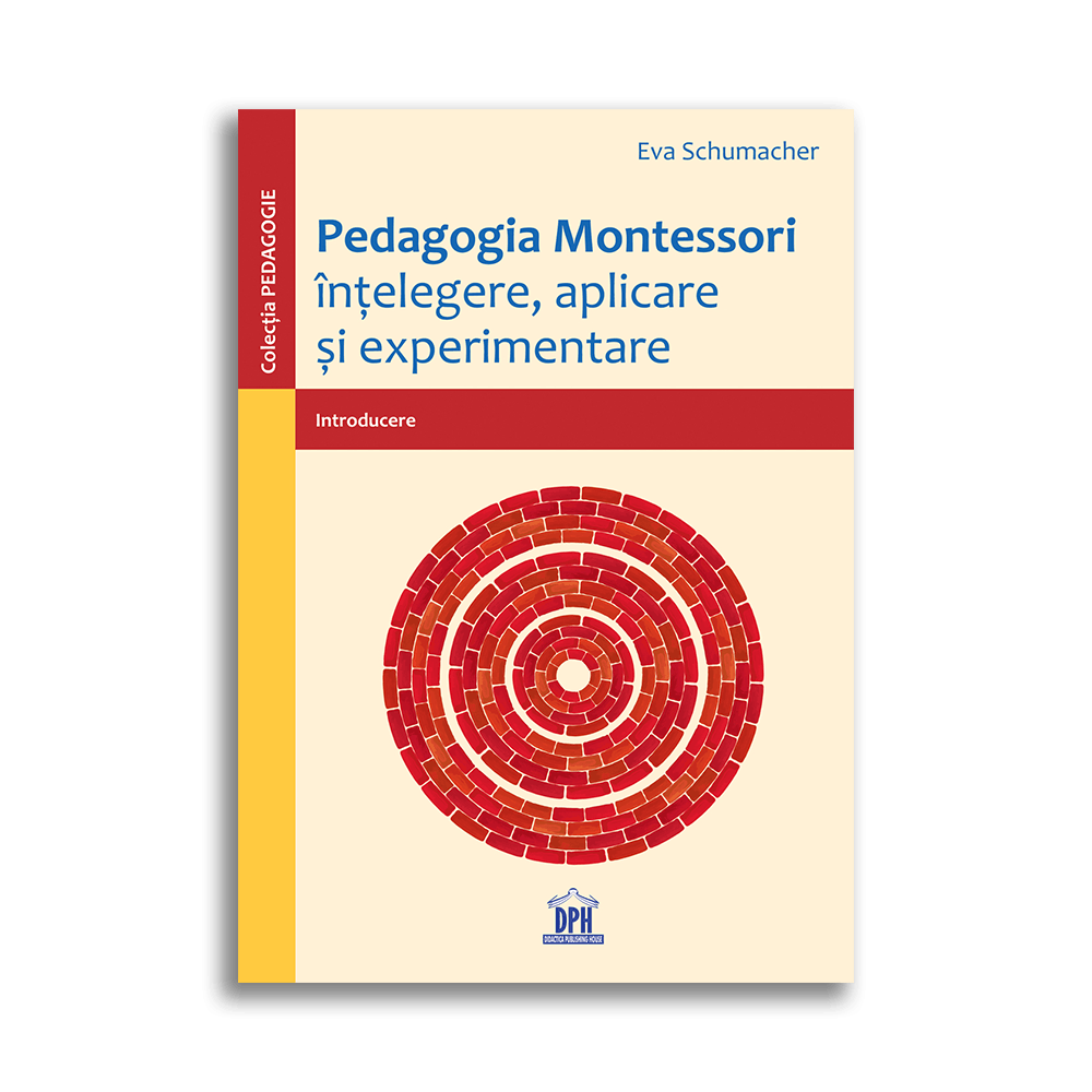 Pedagogia Montessori. Intelegere, aplicare si experimentare