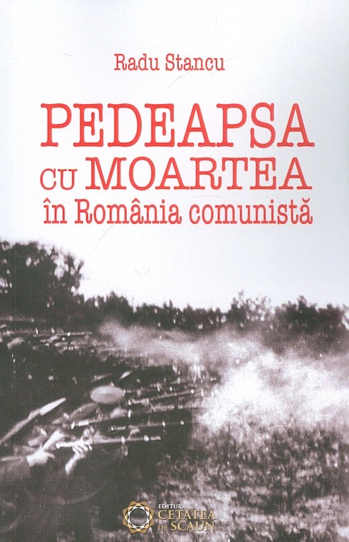 Pedeapsa cu moartea in Romania comunista.