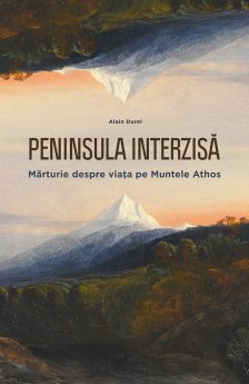 Peninsula interzisa. Marturie despre viata pe Muntele Athos