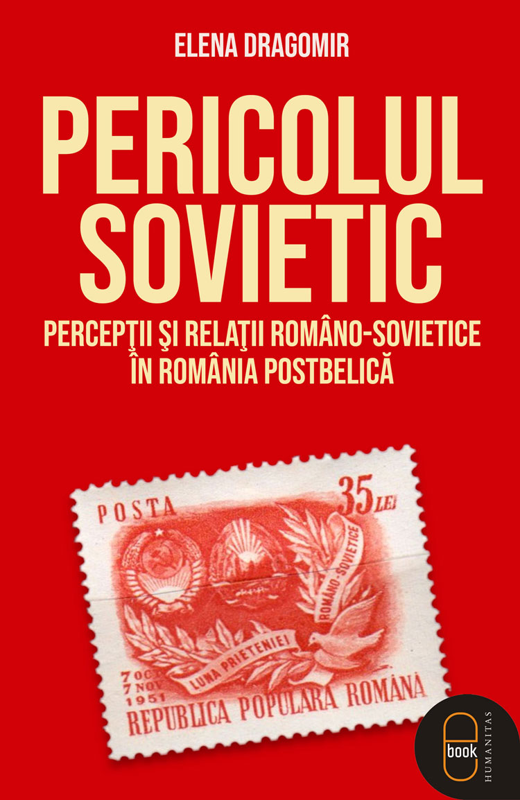 Pericolul sovietic. Percepții și relații româno-sovietice în România postbelică (epub)