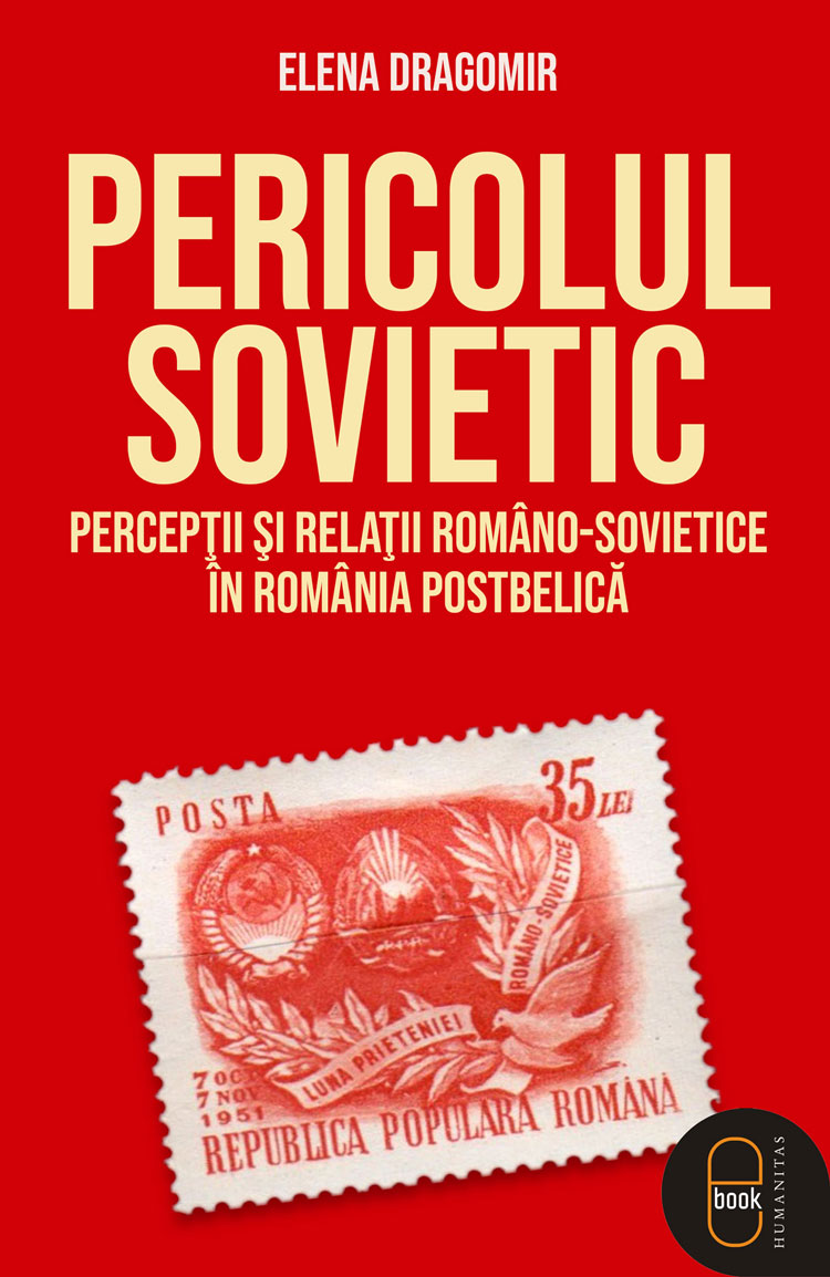 Pericolul sovietic. Percepții și relații româno-sovietice în România postbelică (ebook)
