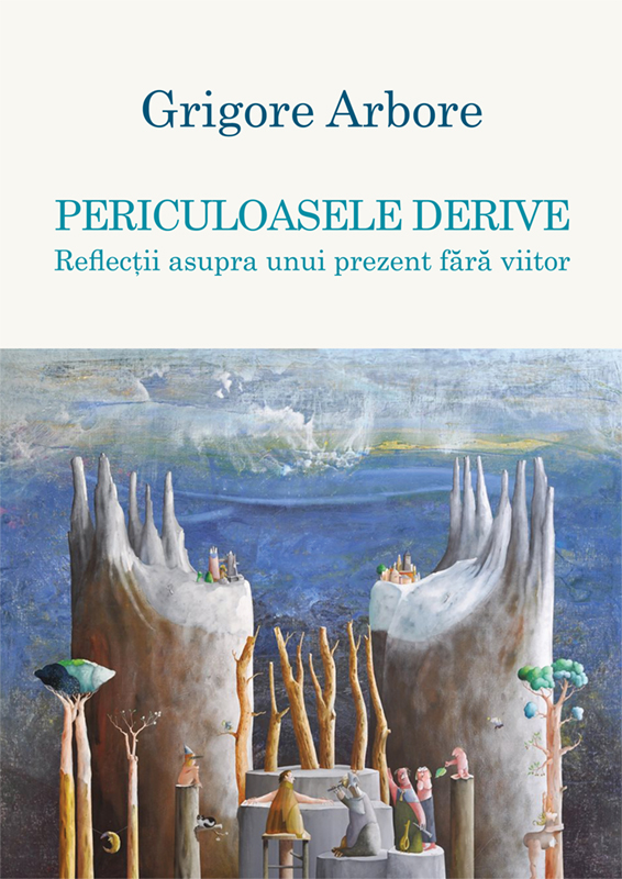 Periculoasele derive. Reflecții asupra unui prezent fără viitor