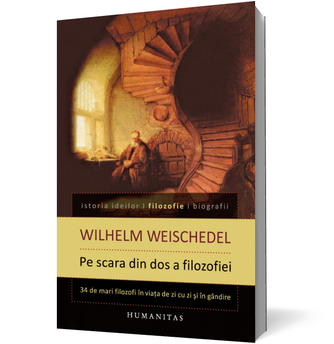 Pe scara din dos a filozofiei. Treizeci şi patru de mari filozofi în viaţa de zi cu zi şi în gândire