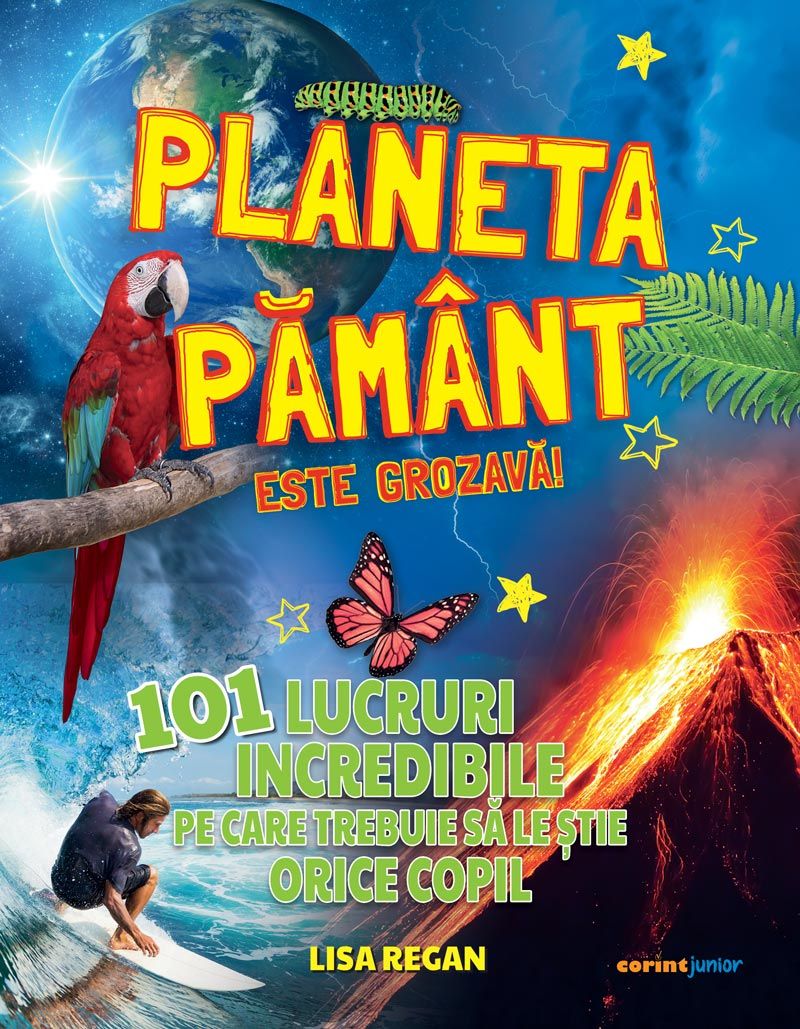 Planeta Pământ este grozavă! 101 lucruri incredibile pe care trebuie să le știe orice copil