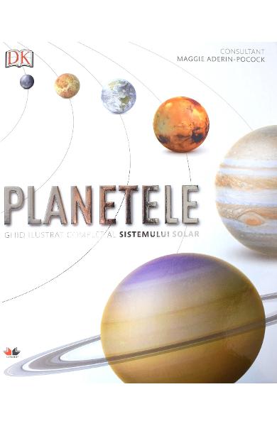 Planetele. Ghid ilustrat complet al sistemului solar