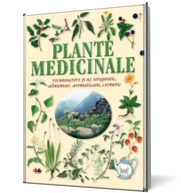 Plante medicinale. Recunoaştere şi uz terapeutic, alimentar, aromatizant, cosmetic