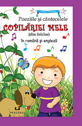 Poeziile si cantecelele copilariei mele (din folclor) in romana si engleza