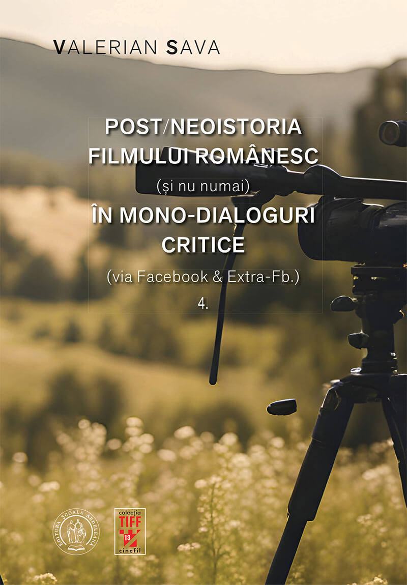 Post/neoistoria filmului românesc (și nu numai) în mono-dialoguri critice (via Facebook & Extra-Fb.) (vol. 4)