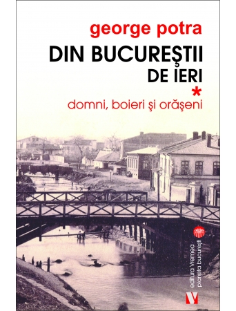 Din Bucurestii de ieri. Domni, boieri, oraseni