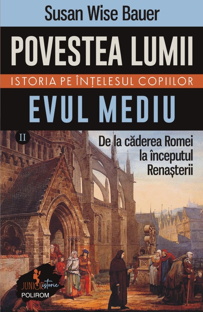 Povestea lumii. Istoria pe înţelesul copiilor (vol. II) Evul Mediu. De la căderea Romei la începutul Renașterii