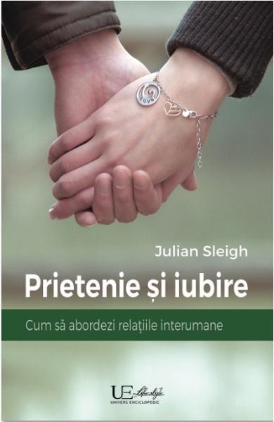 Prietenie si iubire. Cum sa abordezi relatiile interumane