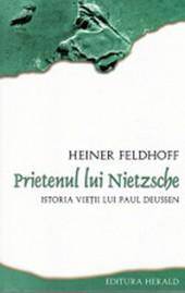 Prietenul lui Nietzsche - Istoria vietii lui Paul Deussen