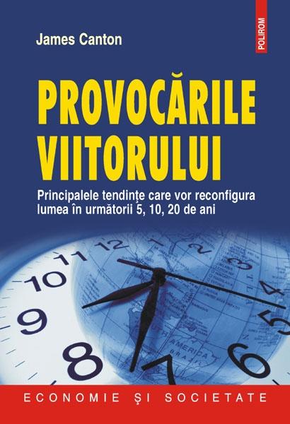 Provocarile viitorului. Principalele tendinte care vor reconfigura lumea in urmatorii 5, 10, 20 de ani