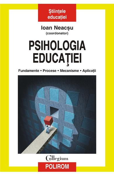 Psihologia educatiei. Fundamente. Procese. Mecanisme. Aplicatii