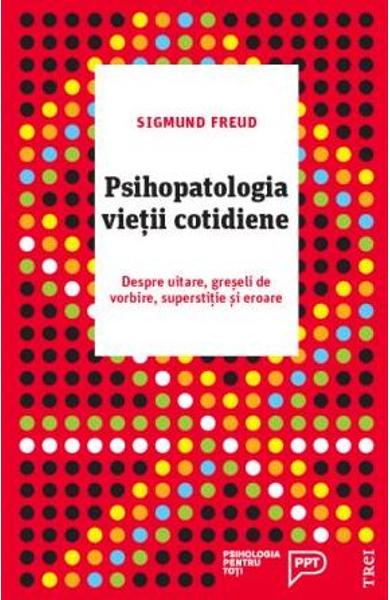 Psihopatologia vietii cotidiene, ed. a II-a