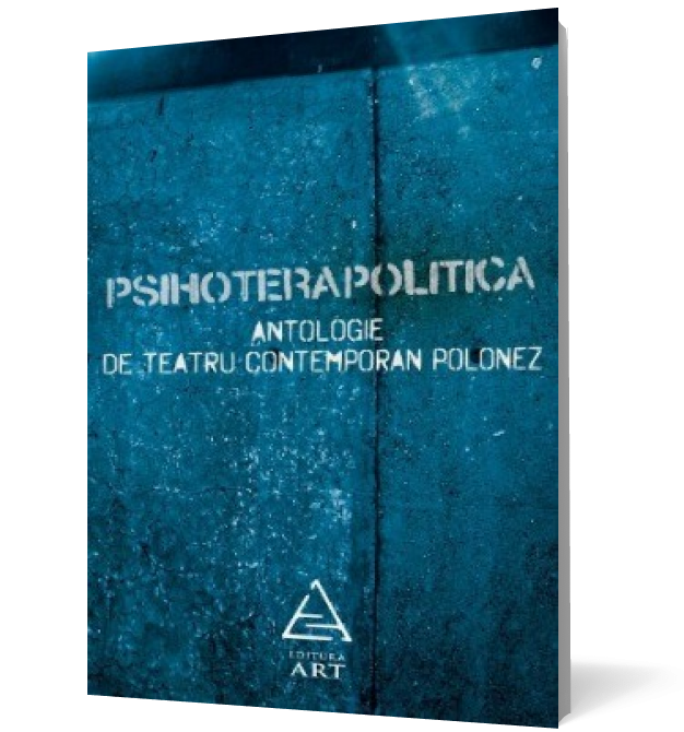 Psihoterapolitica. Antologie de teatru contemporan polonez