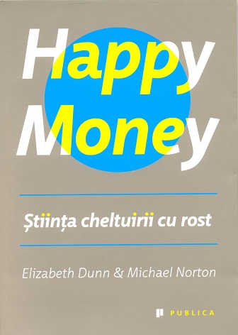 Happy Money. Stiinta cheltuirii cu rost