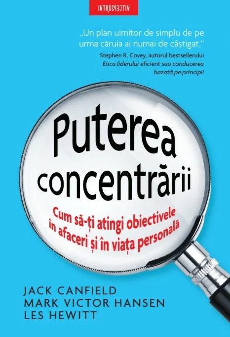 Puterea concentrării. Cum să-ți atingi obiectivele în afaceri și în viața personală