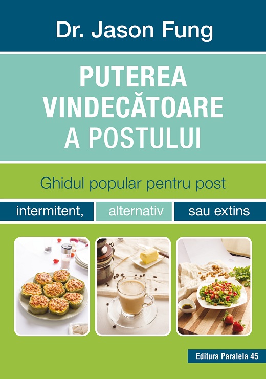 Puterea vindecătoare a postului. Ghidul popular pentru post intermitent, alternativ sau extins