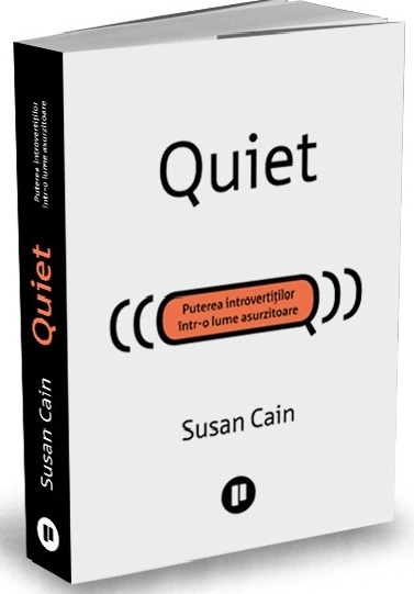 Quiet. Puterea introvertiților într-o lume asurzitoare