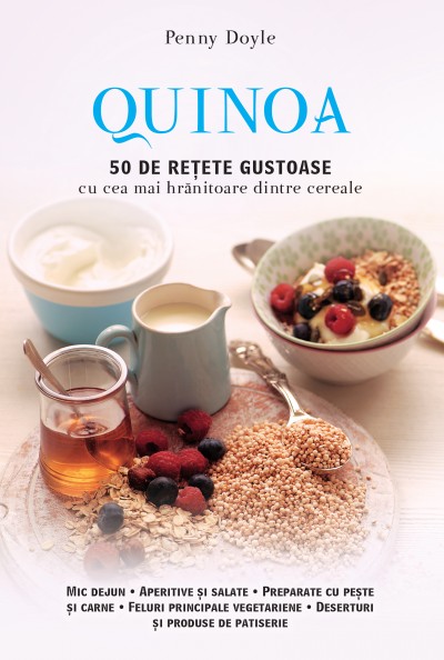 Quinoa. 50 de retete gustoase cu cea mai hranitoare dintre cereale